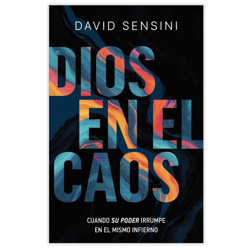 Dios en el Caos: Cuando su poder irrumpe en el mismo infierno - David Sensini