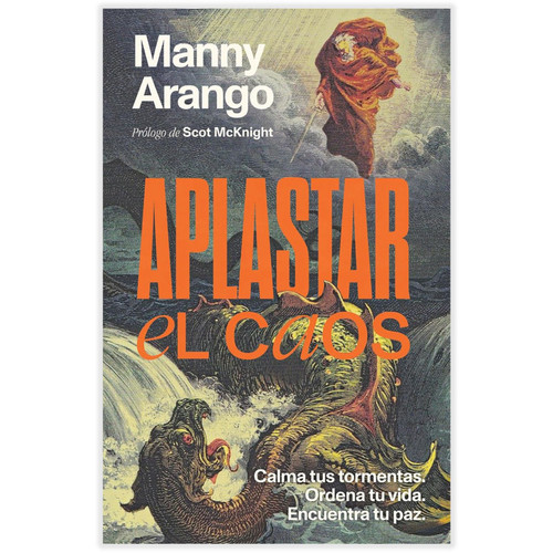 Aplastar el Caos: Calma tus tormentas. Ordena tu vida. Encuentra tu paz - Manny Arango