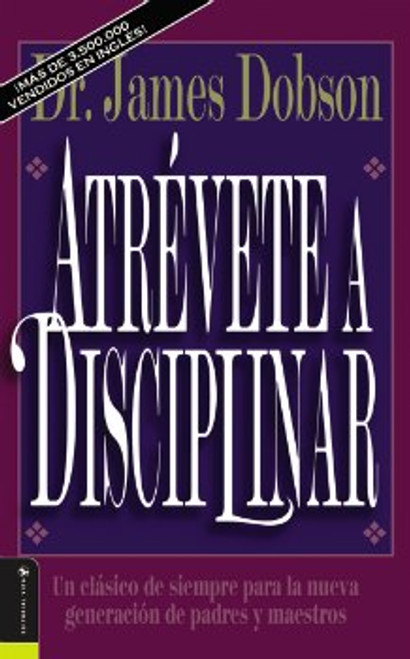 Atrévete a Disciplinar, Un clásico de siempre para la nueva generación de padres y maestros, Dr. James Dobson, nueva edición