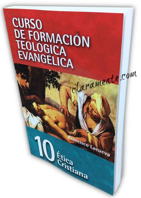 Curso de Formación Teológica Evangélica Vol. 10, Ética Cristiana, Francisco Lacueva
