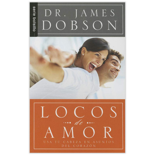 Locos de Amor, Usa tu cabeza en asuntos del corazón, Dr. James Dobson, Serie Bolsillo