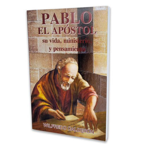 Pablo el Apóstol, Su vida, ministerio, y pensamiento, Wilfredo Calderón