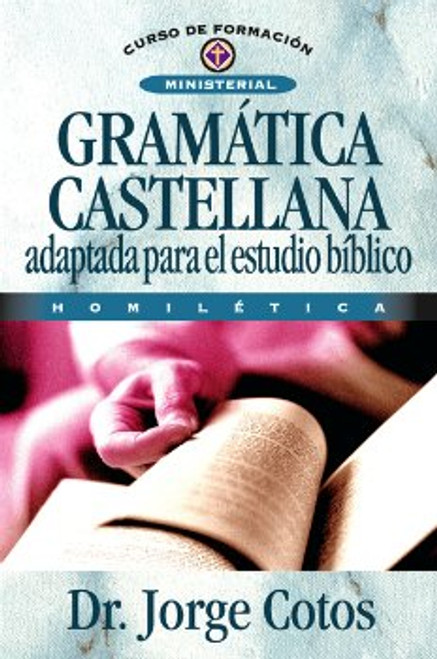 Gramática Castellana, Adaptada para el estudio bíblico, Homilética, Dr. Jorge Cotos, Curso de Formación Ministerial