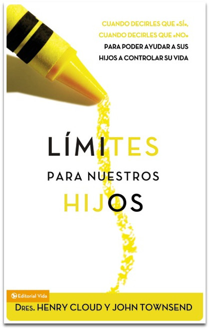 Límites para nuestros Hijos, Cuando decirles que sí, cuando decirles que no, para poder ayudar a sus hijos a controlar su vida, Dr. Henry Cloud y Dr. John Townsend