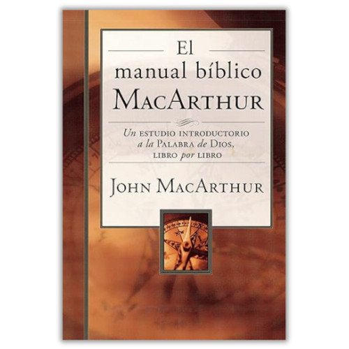El Manual Bíblico MacArthur, Un estudio introductorio a la Palabra de Dios, libro por libro, John MacArthur, tapa dura