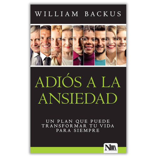 Adiós a la Ansiedad, Un plan que puede transformar tu vida para siempre, William Backus