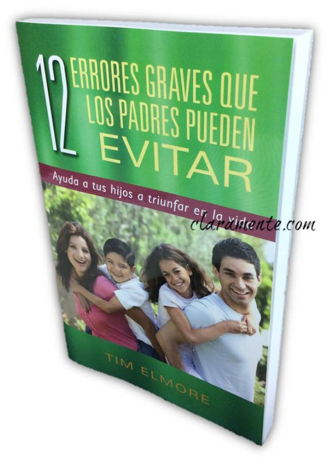 12 Errores Graves que los Padres Pueden Evitar, Ayuda a tu hijo a triunfar en la vida, Tim Elmore