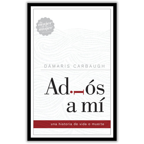Adiós a Mí, Una historia de vida o muerte, Dámaris Carbaugh