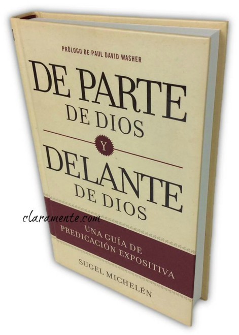 De Parte de Dios y delante de Dios, Una guía de predicación expositiva, Sugel Michelén, tapa dura