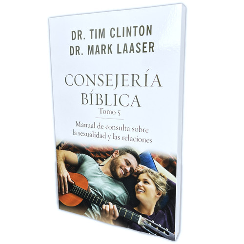 Consejería Bíblica 5: Manual de consulta sobre la sexualidad y las relaciones - Dr. Tim Clinton y Dr. Mark Laaser