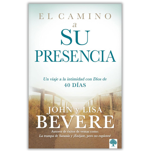 El Camino a Su Presencia, Un viaje a la intimidad con Dios de 40 días, Lisa y John Bevere, tapa dura