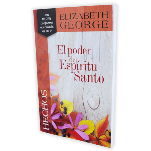 Hechos, El poder del Espíritu Santo, Serie una mujer conforme al corazón de Dios, Elizabeth George