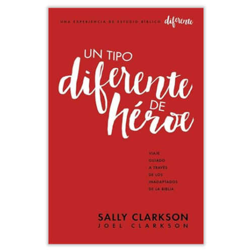 Un Tipo Diferente de Héroe, Viaje guiado a través de los inadaptados de la Biblia, Sally Clarkson