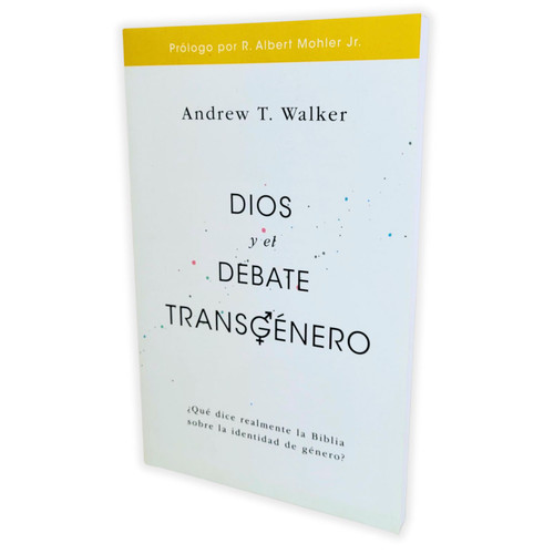 Dios y el Debate Transgénero, ¿Qué dice realmente la Biblia sobre la identidad de género?, Andrew T. Walker