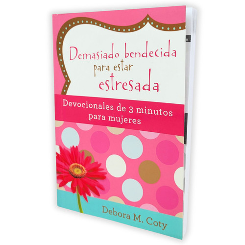 Demasiado Bendecida para Estar Estresada, Devocionales de 3 minutos para mujeres, tamaño bolsillo, Debora M. Coty