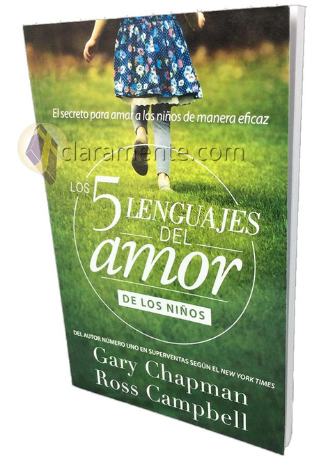 Los 5 Lenguajes del Amor de los Niños, El secreto para amar a los niños de manera eficaz, Gary Chapman y Ross Campbell