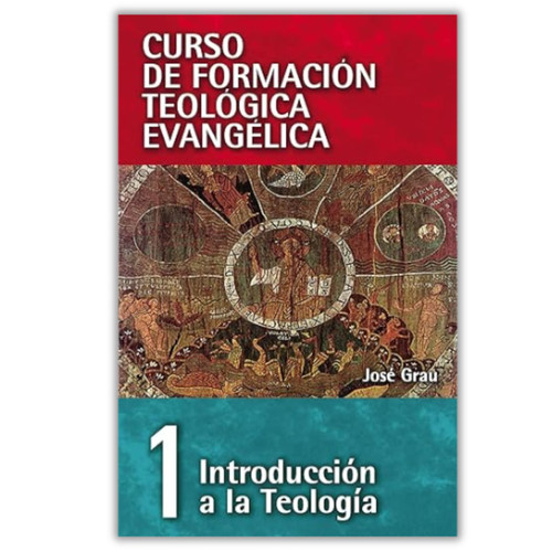Curso de Formación Teológica Evangélica Vol. 01, Introducción a la Teología, José Grau, FLET TS502