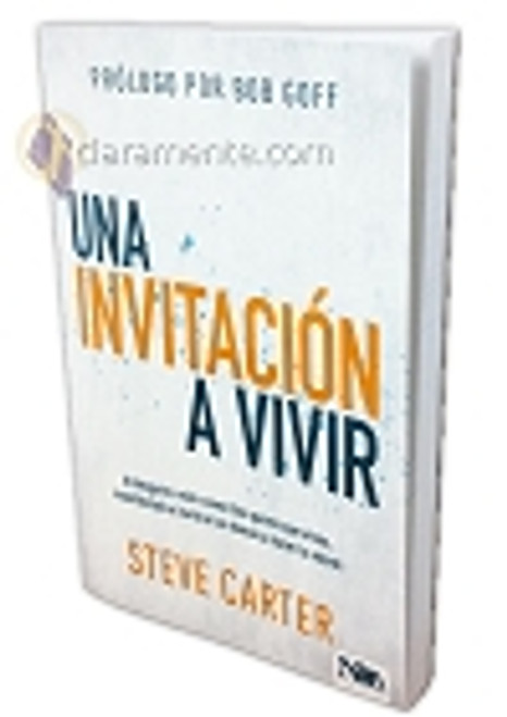 Una Invitación a Vivir, Arriésgate a vivir como Dios quiere que vivas, manifiéstalo e invita a los demás a hacer lo mismo, Steve Carter