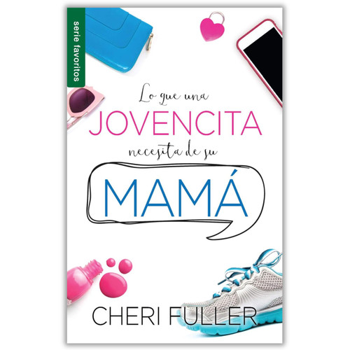 Lo que una Jovencita Necesita de su Mamá, Cheri Fuller, Serie favoritos, tamaño bolsillo