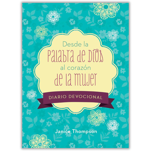 Desde la Palabra de Dios al Corazón de la Mujer: Diario Devocional - Janice Thompson, tapa rústica espiral
