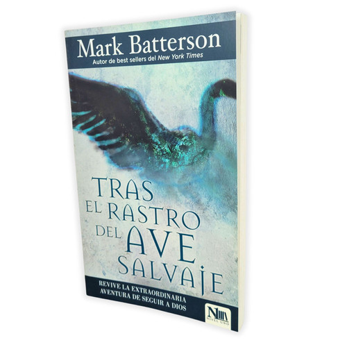 Tras el Rastro del Ave Salvaje: Revive la extraordinaria aventura de seguir a Dios - Mark Batterson