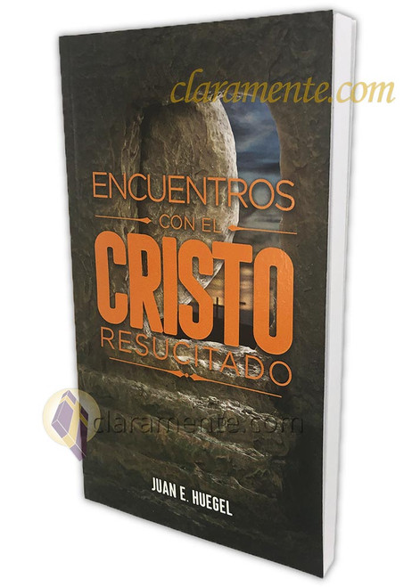 Encuentros con el Cristo Resucitado: Cómo ser creyentes inspirados en la resurrección de Jesucristo - Juan Huegel