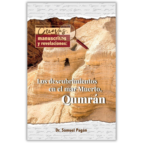 Cuevas, Manuscritos y Revelaciones: Los descubrimientos en el Mar Muerto, Qumrán - Dr. Samuel Pagán