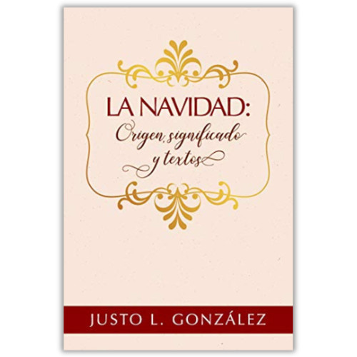 La Navidad: Origen, significado y textos - Justo L. González