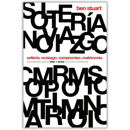 Solteria. Noviazgo. Compromiso. Matrimonio: Transitando por la vida + amor en la era moderna - Ben Stuart
