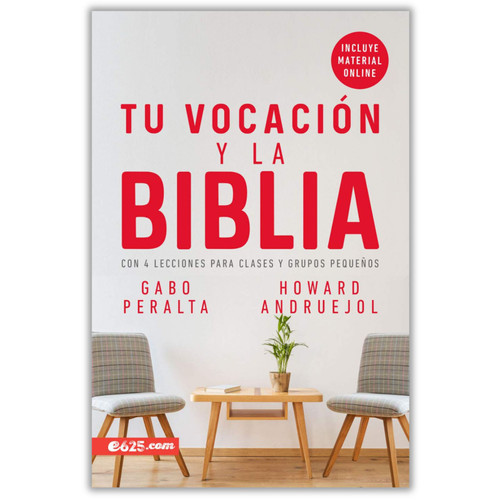 Tu Vocación y la Biblia: 4 Lecciones para clases y grupos pequeños - Gaby Peralta y Howard Andruejol