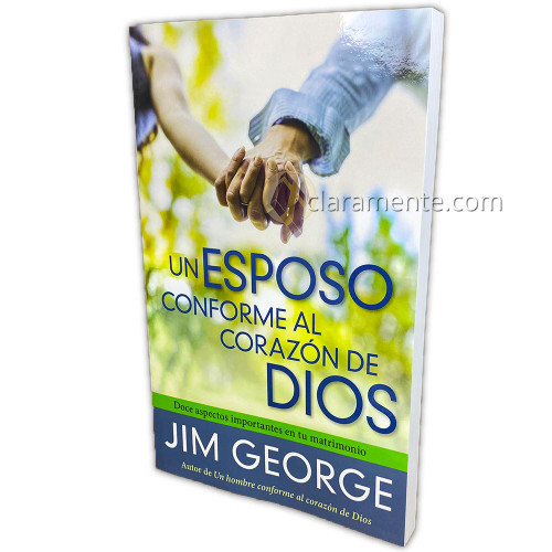 Un Esposo conforme al Corazón de Dios: Doce aspectos importantes en su matrimonio - Jim George