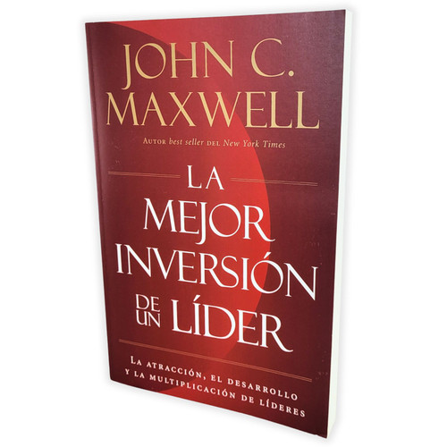 La Mejor Inversión de un Líder: La atracción, el desarrollo y la multiplicación de líderes - John C. Maxwell