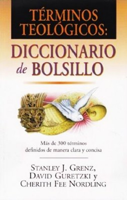 Términos Teológicos, Diccionario de bolsillo, más de 300 términos definidos de manera clara y concisa, Stanley J. Grenz, David Guretzki y Cherith Fee Nordling