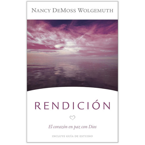 Rendición: El corazón en paz con Dios, Incluye guía de estudio - Nancy DeMoss Wolgemuth