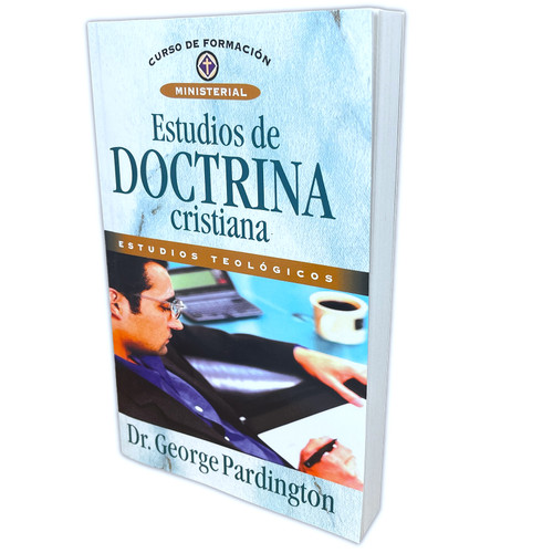 Estudios de Doctrina Cristiana: Estudios Teológicos - Dr. George Pardington - Curso de Formación Ministerial