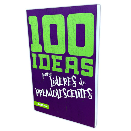 100 Ideas para Líderes de Preadolescentes, Ideas sensacionales para dinamizar tu ministerio a los preadolescentes
