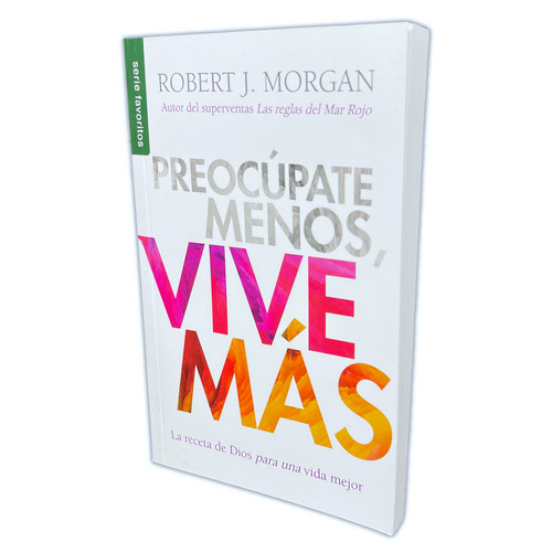 Preocúpate Menos, Vive Más: La receta de Dios para una vida mejor - Robert J. Morgan, Serie Favoritos de bolsillo