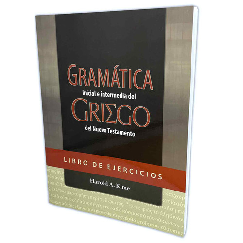 Libro de Ejercicios: Gramática Inicial e Intermedia del Griego del Nuevo Testamento - Harold A. Kime