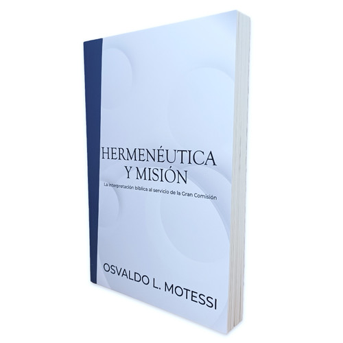 Hermenéutica y Misión: La interpretación bíblica al servicio de la Gran Comisión - Osvaldo L. Mottesi