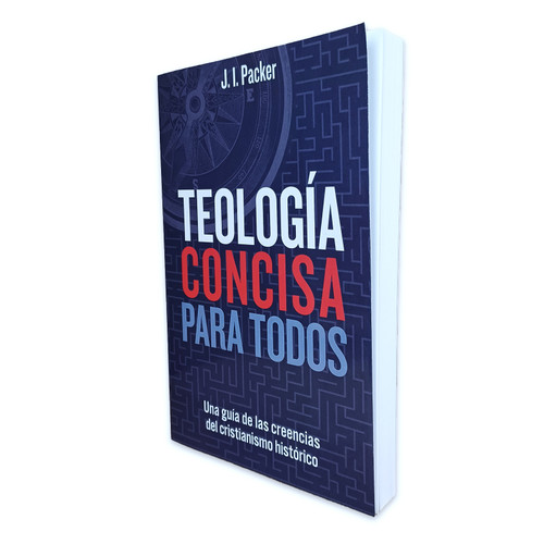 Teología Concisa para Todos: Una guía de las creencias del cristianismo histórico - J.I. Packer