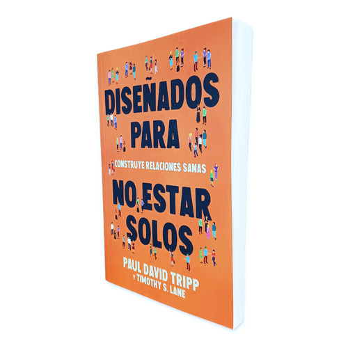 Diseñados para no Estar Solos: Construye relaciones sanas -  Paul David Tripp