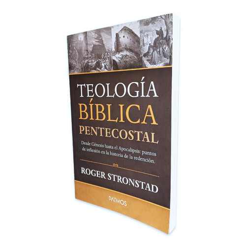 Teología Biblica Pentecostal: Desde Génesis hasta el Apocalpsis, puntos de inflexión en la historia de la redención - Roger Stronstad
