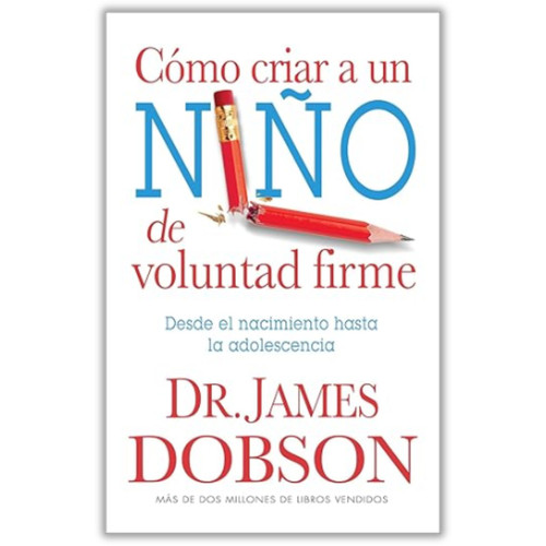 Cómo Criar a un Niño de Voluntad Firme: Desde el nacimiento hasta la adolescencia - Dr. James Dobson - Serie favoritos tamaño bolsillo