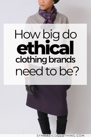 Just how big do ethical clothing brands need to be? - Sympatico Clothing