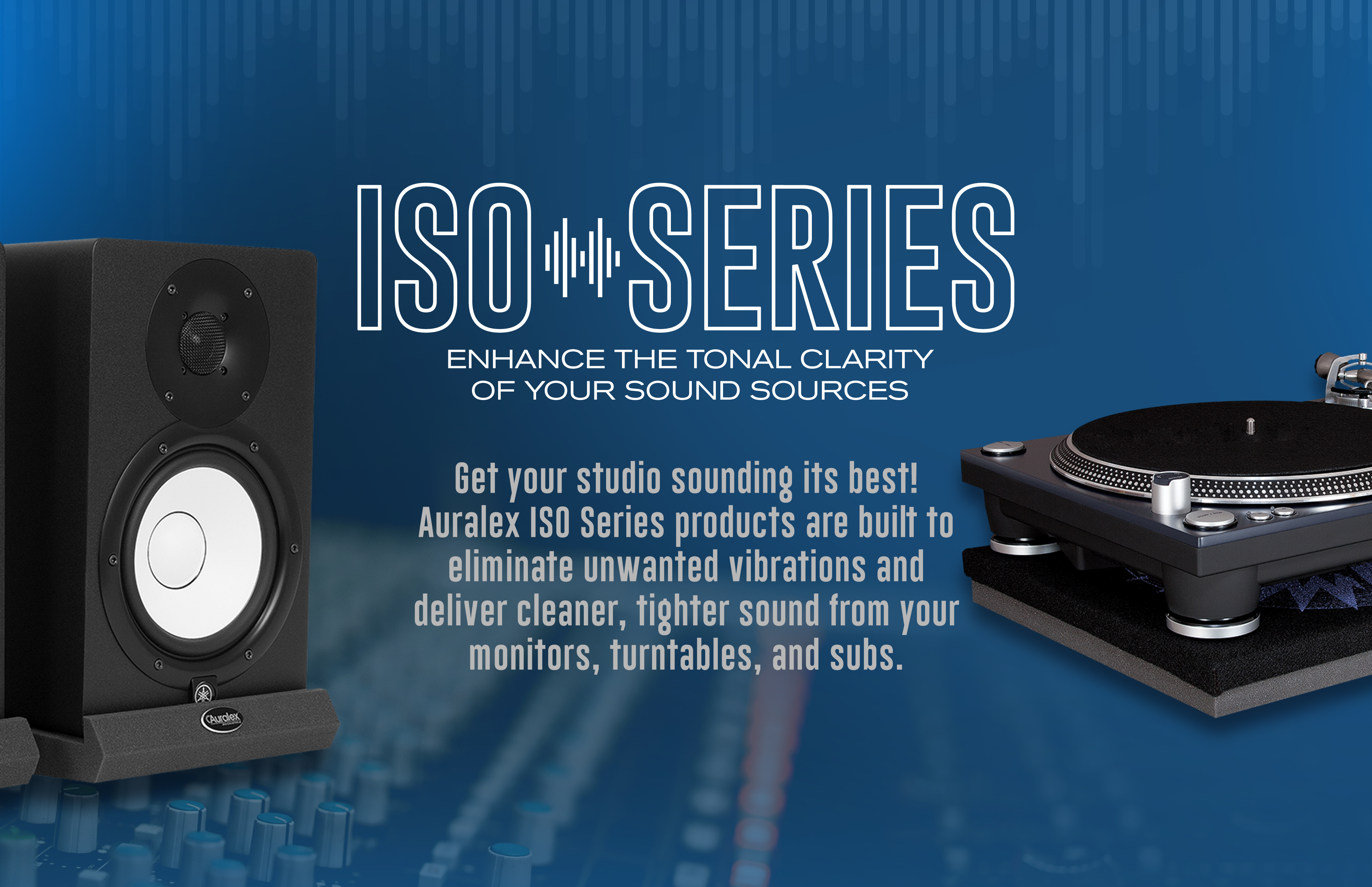 ISO Series. Enhance the tonal clarity of your sound sources. Get your studio sounding its best.
