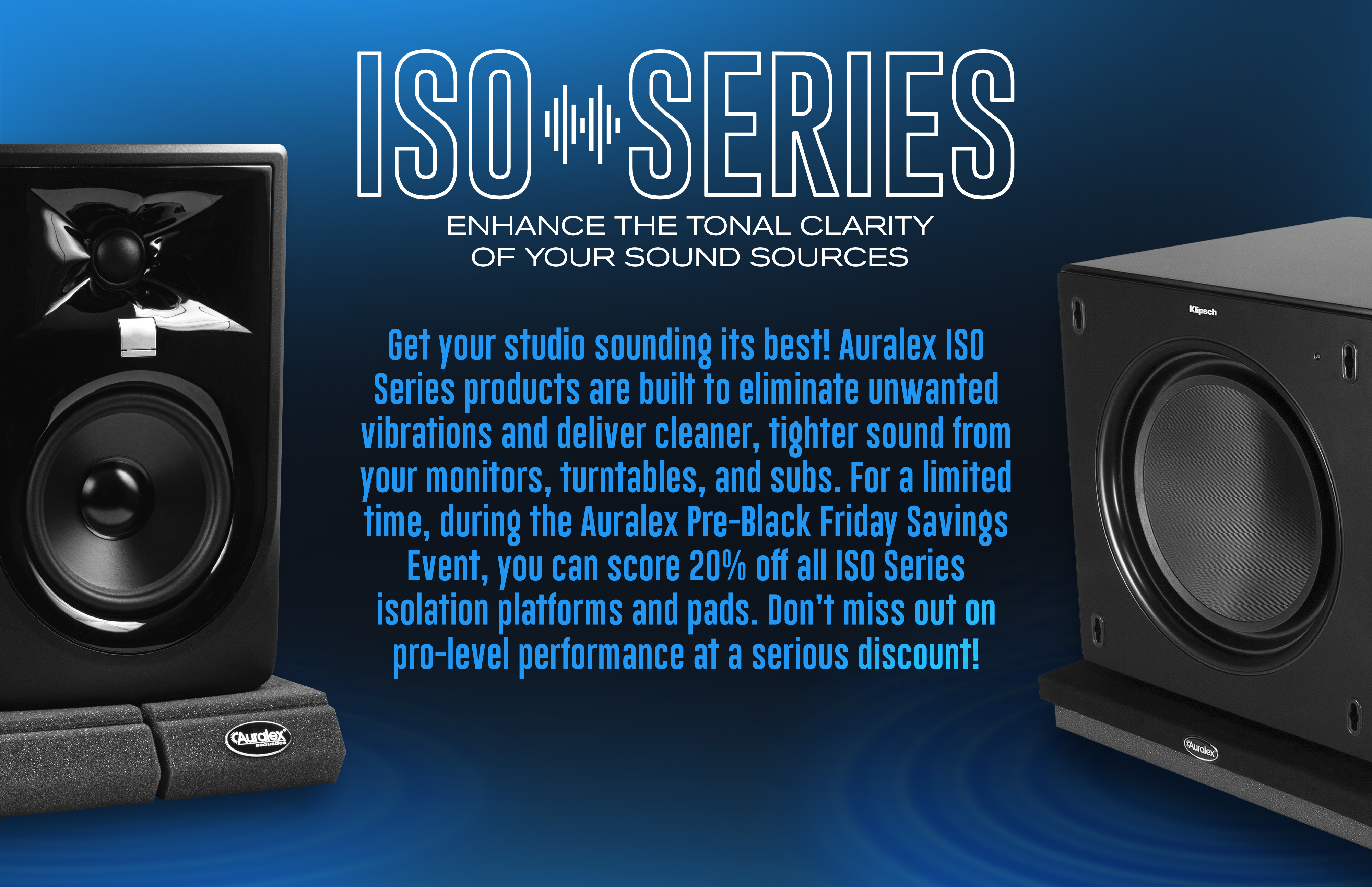 ISO Series. Enhance the tonal clarity of your sound sources. Get your studio sounding its best.