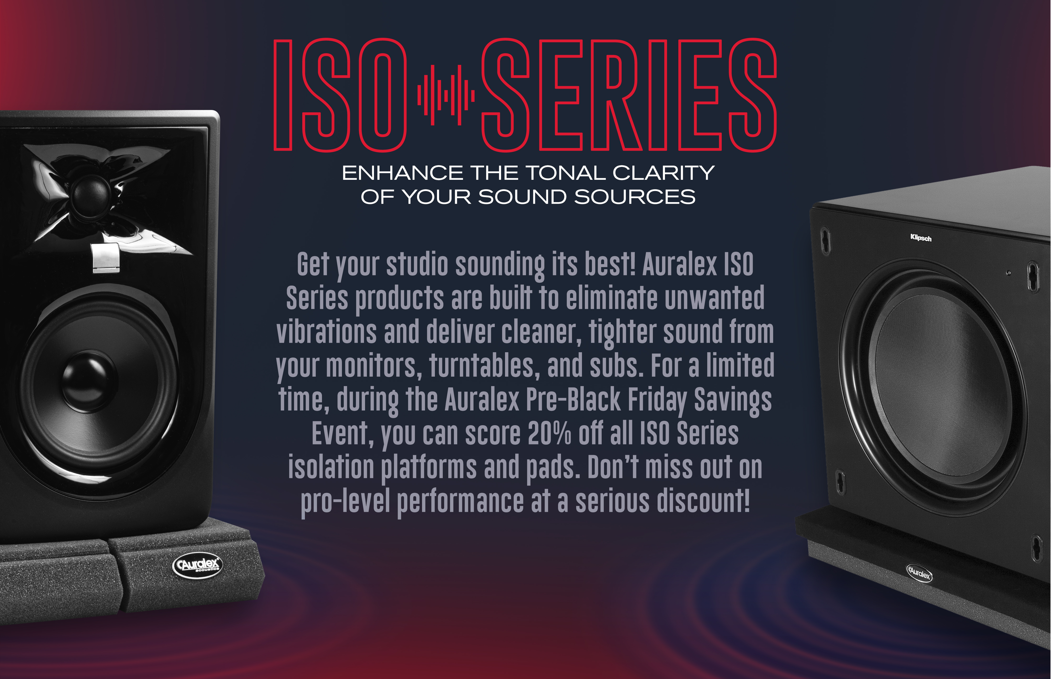 ISO Series. Enhance the tonal clarity of your sound sources. Get your studio sounding its best.