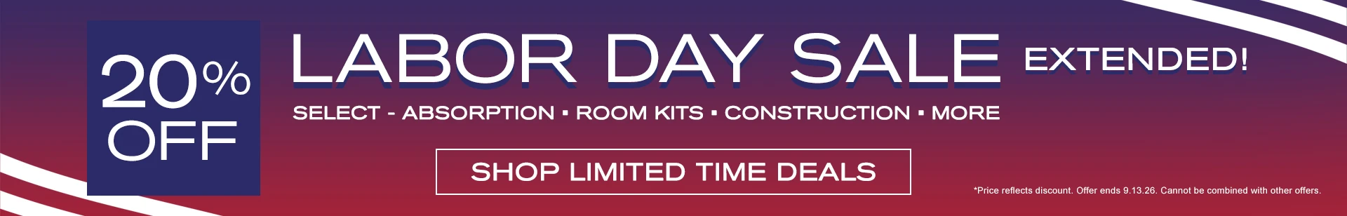 20% OFF Labor Day Sale - Select Absorption, Room Kits, Construction, and more!