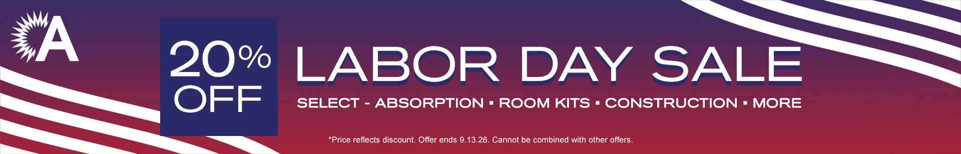 20% OFF Labor Day Sale - Select Absorption, Room Kits, Construction, and more!