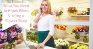 What You Need to Know When Visiting a Flower Shop